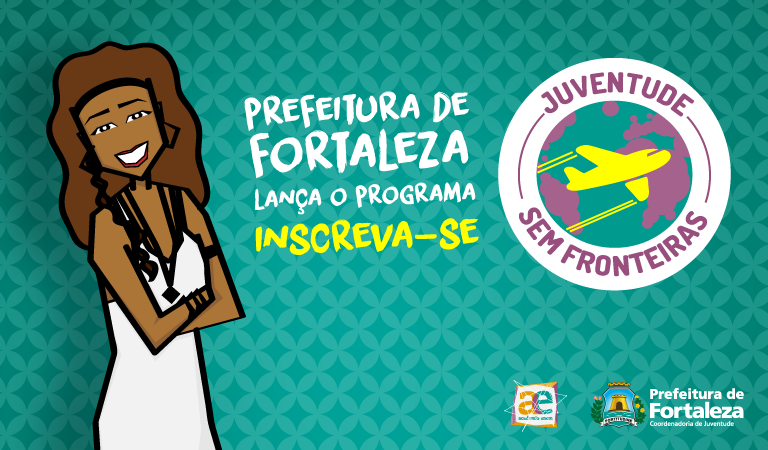 Desenho de mulher preta com vestido branco. Ao lado, texto escrito "Prefeitura de Fortaleza lança o programa. Inscreva-se" e a logo do edital "Juventude sem Fronteiras" em círculo com um avião no meio.  